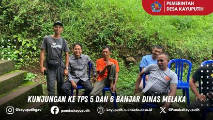 KUNJUNGAN KE TPS 5 DAN 6 BANJAR DINAS MELAKA