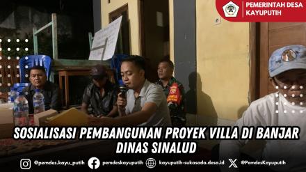 SOSIALISASI PEMBANGUNAN PROYEK VILLA DI BANJAR DINAS SINALUD
