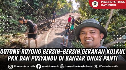 GOTONG ROYONG BERSIH-BERSIH GERAKAN KULKUL PKK DAN POSYANDU BANJAR DINAS PANTI