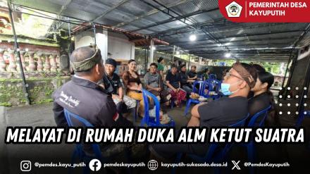 MELAYAT DI RUMAH DUKA ALM KETUT SUATRA